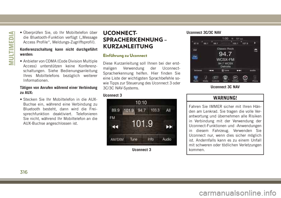JEEP CHEROKEE 2018  Betriebsanleitung (in German) • Überprüfen Sie, ob Ihr Mobiltelefon überdie Bluetooth-Funktion verfügt („Message
Access Profile“, Meldungs-Zugriffsprofil).
Konferenzschaltung kann nicht durchgeführt
werden:
• Anbieter