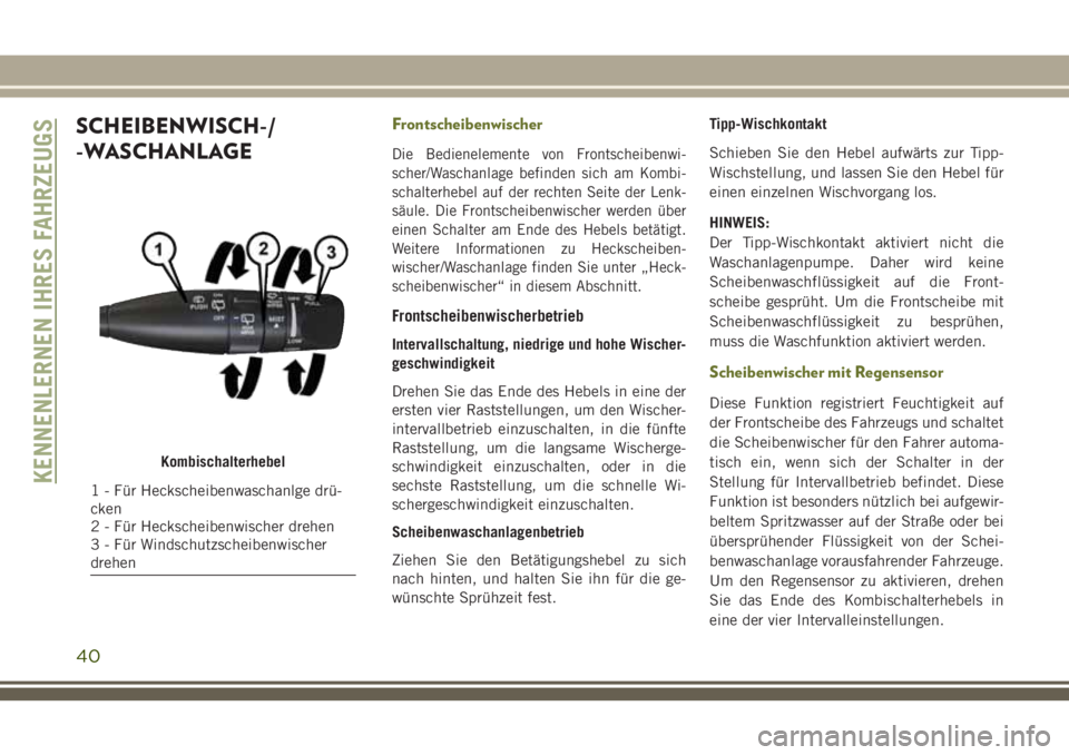 JEEP CHEROKEE 2018 Betriebsanleitung (in German) SCHEIBENWISCH-/
-WASCHANLAGEFrontscheibenwischer
Die Bedienelemente von Frontscheibenwi-
scher/Waschanlage befinden sich am Kombi-
schalterhebel auf der rechten Seite der Lenk-
säule. Die Frontscheib JEEP CHEROKEE 2018 Betriebsanleitung (in German) SCHEIBENWISCH-/
-WASCHANLAGEFrontscheibenwischer
Die Bedienelemente von Frontscheibenwi-
scher/Waschanlage befinden sich am Kombi-
schalterhebel auf der rechten Seite der Lenk-
säule. Die Frontscheib