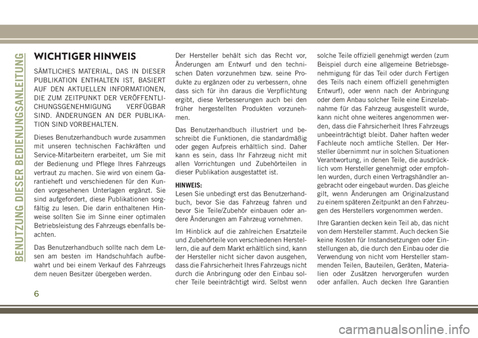 JEEP CHEROKEE 2018 Betriebsanleitung (in German) WICHTIGER HINWEIS
SÄMTLICHES MATERIAL, DAS IN DIESER
PUBLIKATION ENTHALTEN IST, BASIERT
AUF DEN AKTUELLEN INFORMATIONEN,
DIE ZUM ZEITPUNKT DER VERÖFFENTLI-
CHUNGSGENEHMIGUNG VERFÜGBAR
SIND. ÄNDERU JEEP CHEROKEE 2018 Betriebsanleitung (in German) WICHTIGER HINWEIS
SÄMTLICHES MATERIAL, DAS IN DIESER
PUBLIKATION ENTHALTEN IST, BASIERT
AUF DEN AKTUELLEN INFORMATIONEN,
DIE ZUM ZEITPUNKT DER VERÖFFENTLI-
CHUNGSGENEHMIGUNG VERFÜGBAR
SIND. ÄNDERU