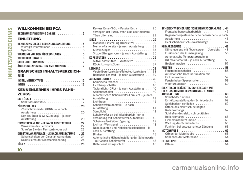 JEEP CHEROKEE 2019  Betriebsanleitung (in German) WILLKOMMEN BEI FCA
BEDIENUNGSANLEITUNG ONLINE............ 3
EINLEITUNG
BENUTZUNG DIESER BEDIENUNGSANLEITUNG .... 5Wichtige Informationen............... 5
Symbole ........................ 5
WARNUNG VOR