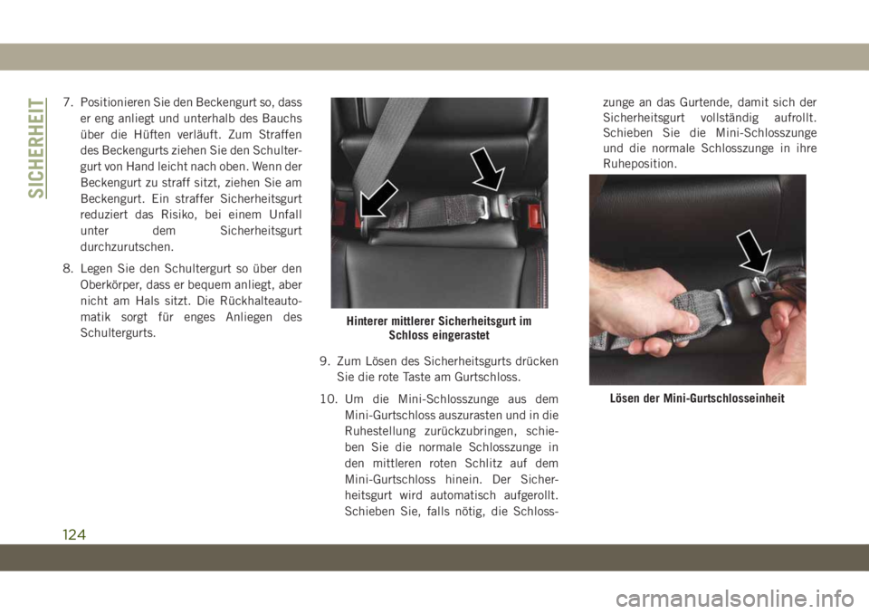 JEEP CHEROKEE 2019 Betriebsanleitung (in German) 7. Positionieren Sie den Beckengurt so, dasser eng anliegt und unterhalb des Bauchs
über die Hüften verläuft. Zum Straffen
des Beckengurts ziehen Sie den Schulter-
gurt von Hand leicht nach oben. W JEEP CHEROKEE 2019 Betriebsanleitung (in German) 7. Positionieren Sie den Beckengurt so, dasser eng anliegt und unterhalb des Bauchs
über die Hüften verläuft. Zum Straffen
des Beckengurts ziehen Sie den Schulter-
gurt von Hand leicht nach oben. W