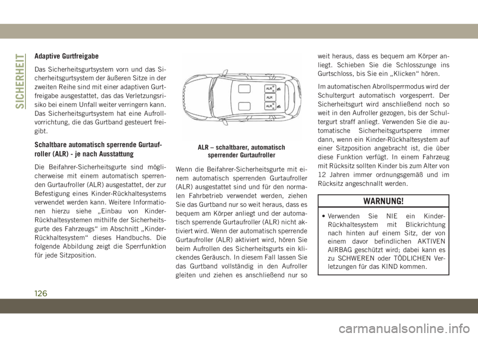 JEEP CHEROKEE 2019 Betriebsanleitung (in German) Adaptive Gurtfreigabe
Das Sicherheitsgurtsystem vorn und das Si-
cherheitsgurtsystem der äußeren Sitze in der
zweiten Reihe sind mit einer adaptiven Gurt-
freigabe ausgestattet, das das Verletzungsr JEEP CHEROKEE 2019 Betriebsanleitung (in German) Adaptive Gurtfreigabe
Das Sicherheitsgurtsystem vorn und das Si-
cherheitsgurtsystem der äußeren Sitze in der
zweiten Reihe sind mit einer adaptiven Gurt-
freigabe ausgestattet, das das Verletzungsr