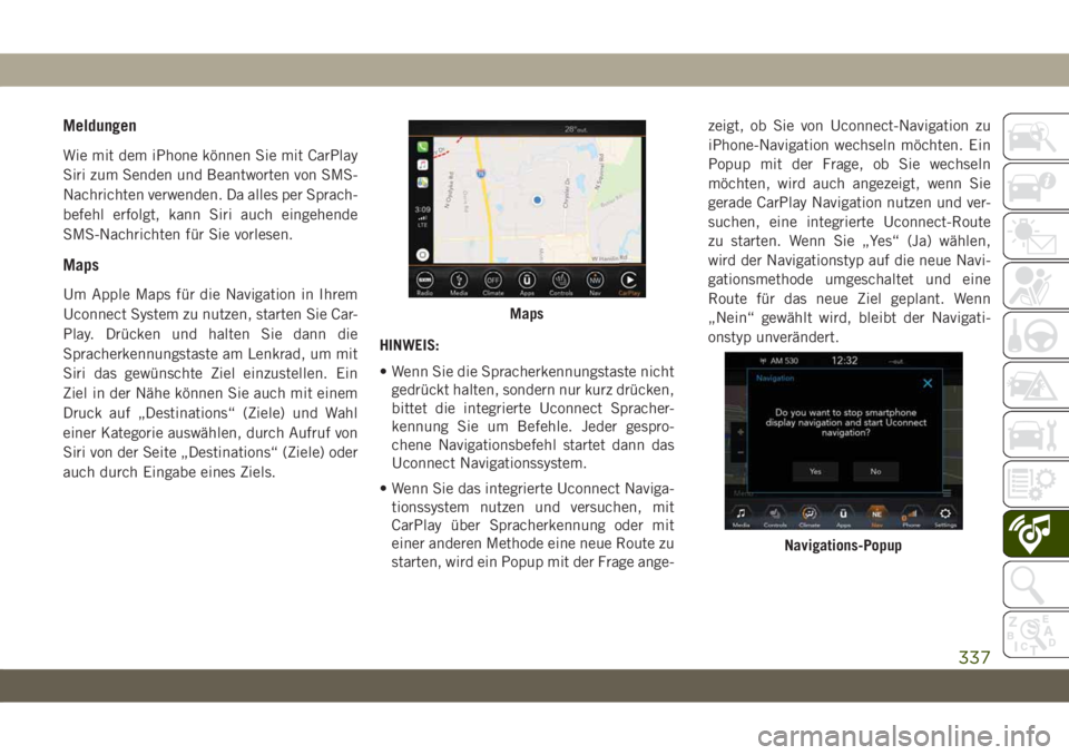 JEEP CHEROKEE 2019 Betriebsanleitung (in German) Meldungen
Wie mit dem iPhone können Sie mit CarPlay
Siri zum Senden und Beantworten von SMS-
Nachrichten verwenden. Da alles per Sprach-
befehl erfolgt, kann Siri auch eingehende
SMS-Nachrichten für JEEP CHEROKEE 2019 Betriebsanleitung (in German) Meldungen
Wie mit dem iPhone können Sie mit CarPlay
Siri zum Senden und Beantworten von SMS-
Nachrichten verwenden. Da alles per Sprach-
befehl erfolgt, kann Siri auch eingehende
SMS-Nachrichten für