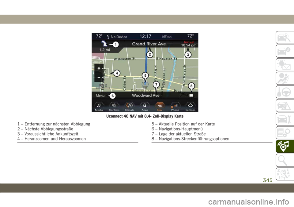 JEEP CHEROKEE 2019 Betriebsanleitung (in German) Uconnect 4C NAV mit 8,4- Zoll-Display Karte
1 – Entfernung zur nächsten Abbiegung
2 – Nächste Abbiegungsstraße
3 – Voraussichtliche Ankunftszeit
4 – Heranzoomen und Herauszoomen5 – Aktuel JEEP CHEROKEE 2019 Betriebsanleitung (in German) Uconnect 4C NAV mit 8,4- Zoll-Display Karte
1 – Entfernung zur nächsten Abbiegung
2 – Nächste Abbiegungsstraße
3 – Voraussichtliche Ankunftszeit
4 – Heranzoomen und Herauszoomen5 – Aktuel