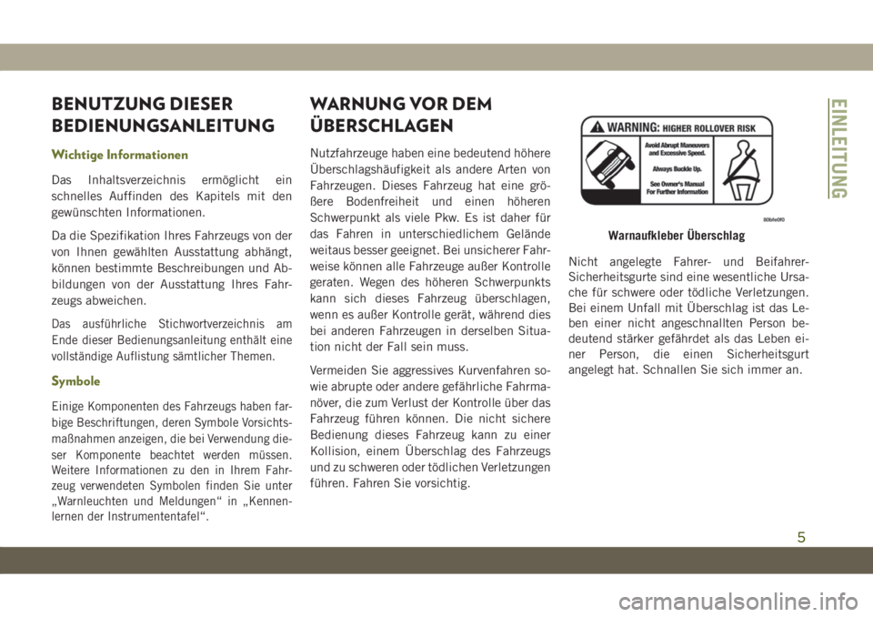 JEEP CHEROKEE 2019  Betriebsanleitung (in German) BENUTZUNG DIESER
BEDIENUNGSANLEITUNG
Wichtige Informationen
Das Inhaltsverzeichnis ermöglicht ein
schnelles Auffinden des Kapitels mit den
gewünschten Informationen.
Da die Spezifikation Ihres Fahrz