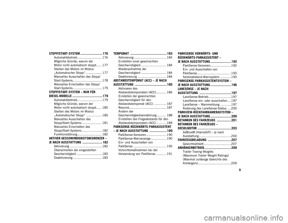 JEEP CHEROKEE 2020  Betriebsanleitung (in German) 9
STOPP/START-SYSTEM ........................ 176
Automatikbetrieb .......................... 176
Mögliche Gründe, warum der 
Motor nicht automatisch stoppt...... 177 Starten des Motors im Modus 
�