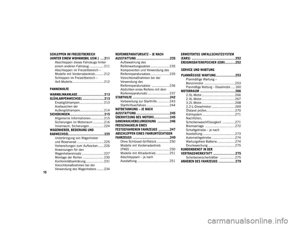 JEEP CHEROKEE 2021  Betriebsanleitung (in German) 10
SCHLEPPEN IM FREIZEITBEREICH
(HINTER EINEM WOHNMOBIL USW.)  .... 211
Abschleppen dieses Fahrzeugs hinter 
einem anderen Fahrzeug ............... 211 Abschleppen im Freizeitbereich – 
Modelle mit 