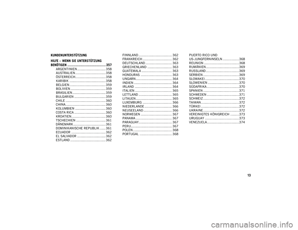 JEEP CHEROKEE 2021  Betriebsanleitung (in German) 13
KUNDENUNTERSTÜTZUNG
HILFE – WENN SIE UNTERSTÜTZUNG 
BENÖTIGEN ......................................... 357
ARGENTINIEN ............................. 358
AUSTRALIEN ...........................