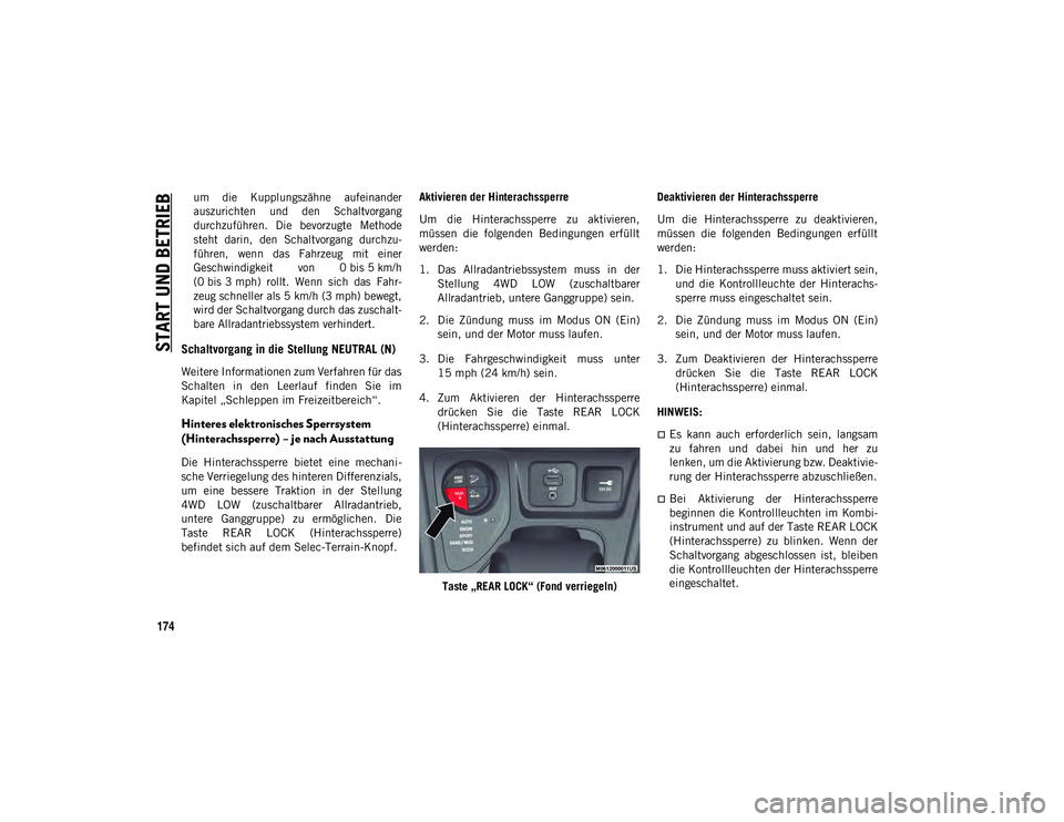 JEEP CHEROKEE 2021  Betriebsanleitung (in German) START UND BETRIEB
174

um  die  Kupplungszähne  aufeinander
auszurichten  und  den  Schaltvorgang
durchzuführen.  Die  bevorzugte  Methode
steht  darin,  den  Schaltvorgang  durchzu-
führen,  wenn 