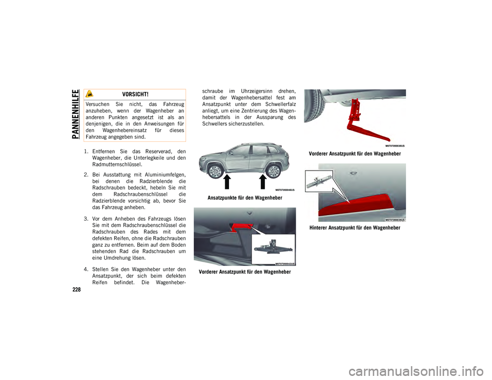 JEEP CHEROKEE 2020 Betriebsanleitung (in German) PANNENHILFE
228
1. Entfernen Sie das Reserverad, denWagenheber, die Unterlegkeile und den
Radmutternschlüssel.
2. Bei Ausstattung mit Aluminiumfelgen, bei denen die Radzierblende die
R JEEP CHEROKEE 2020 Betriebsanleitung (in German) PANNENHILFE
228
1. Entfernen Sie das Reserverad, denWagenheber, die Unterlegkeile und den
Radmutternschlüssel.
2. Bei Ausstattung mit Aluminiumfelgen, bei denen die Radzierblende die
R