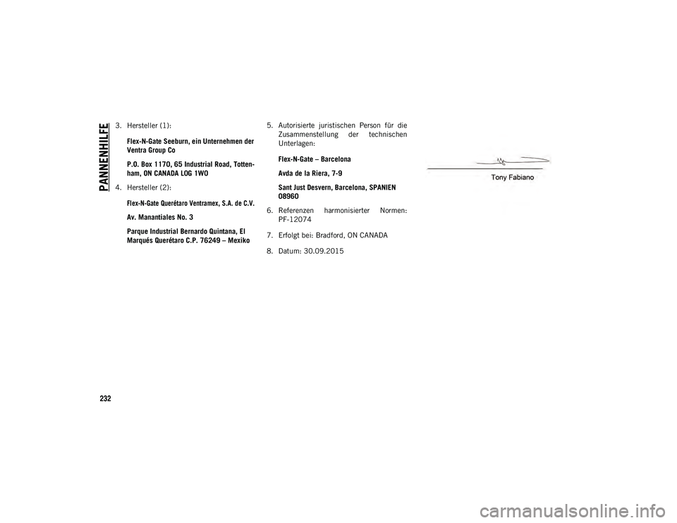 JEEP CHEROKEE 2020 Betriebsanleitung (in German) PANNENHILFE
232
3. Hersteller (1):Flex-N-Gate Seeburn, ein Unternehmen der
Ventra Group Co
P.O. Box 1170, 65 Industrial Road, Totten-
ham, ON CANADA L0G 1W0
4. Hersteller (2):
Flex-N-Gate Querétaro JEEP CHEROKEE 2020 Betriebsanleitung (in German) PANNENHILFE
232
3. Hersteller (1):Flex-N-Gate Seeburn, ein Unternehmen der
Ventra Group Co
P.O. Box 1170, 65 Industrial Road, Totten-
ham, ON CANADA L0G 1W0
4. Hersteller (2):
Flex-N-Gate Querétaro
