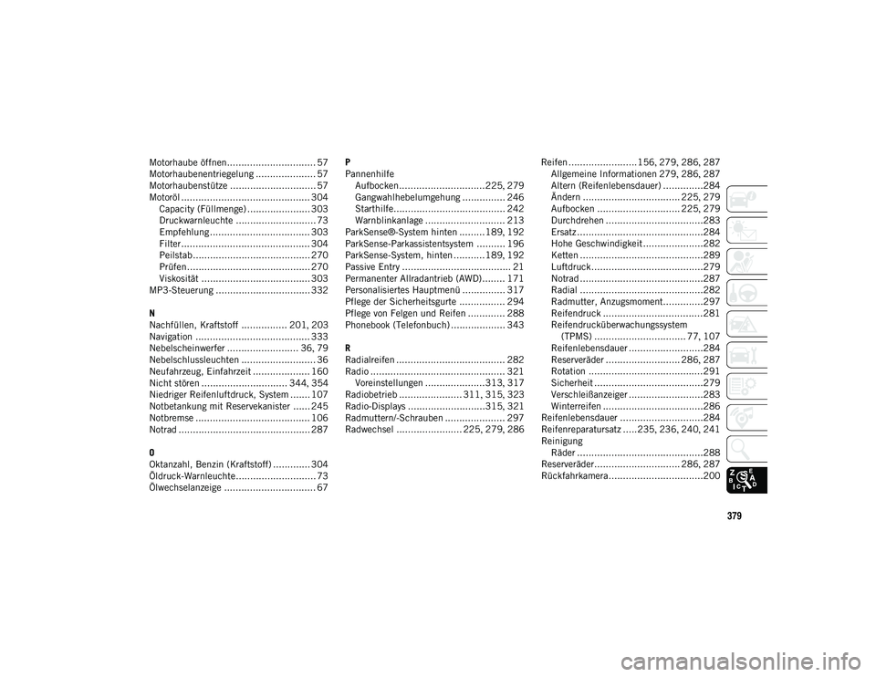 JEEP CHEROKEE 2021  Betriebsanleitung (in German) 379
Motorhaube öffnen............................... 57
Motorhaubenentriegelung ..................... 57
Motorhaubenstütze .............................. 57
Motoröl ................................