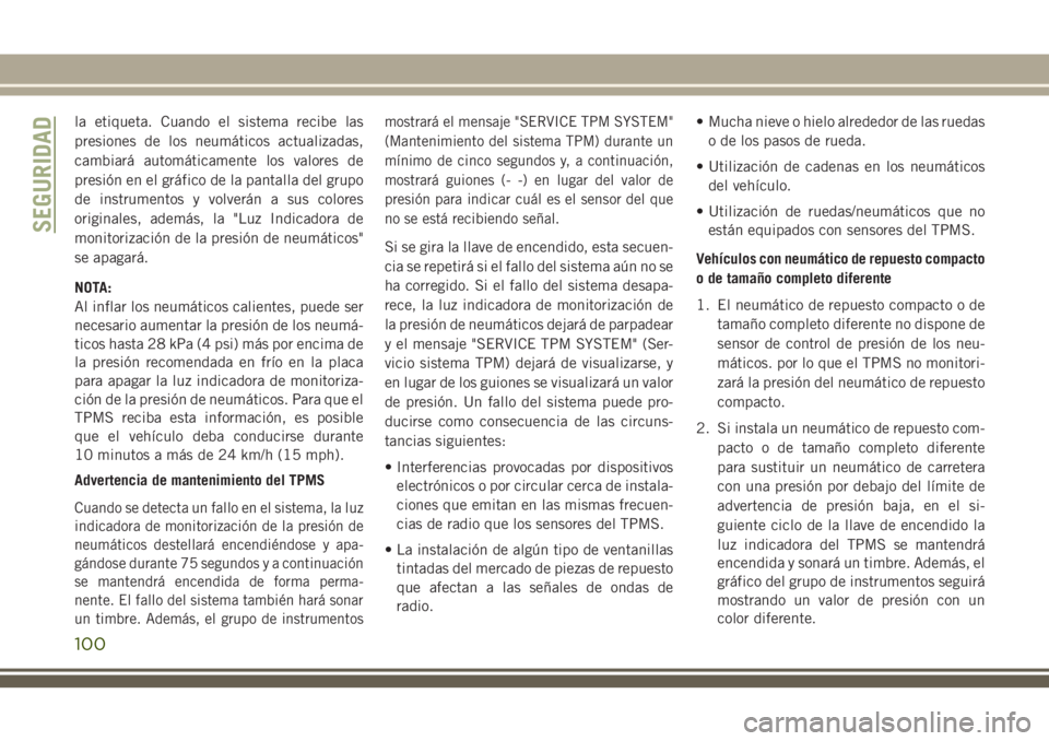 JEEP CHEROKEE 2018 Manual de Empleo y Cuidado (in Spanish) la etiqueta. Cuando el sistema recibe las
presiones de los neumáticos actualizadas,
cambiará automáticamente los valores de
presión en el gráfico de la pantalla del grupo
de instrumentos y volver JEEP CHEROKEE 2018 Manual de Empleo y Cuidado (in Spanish) la etiqueta. Cuando el sistema recibe las
presiones de los neumáticos actualizadas,
cambiará automáticamente los valores de
presión en el gráfico de la pantalla del grupo
de instrumentos y volver