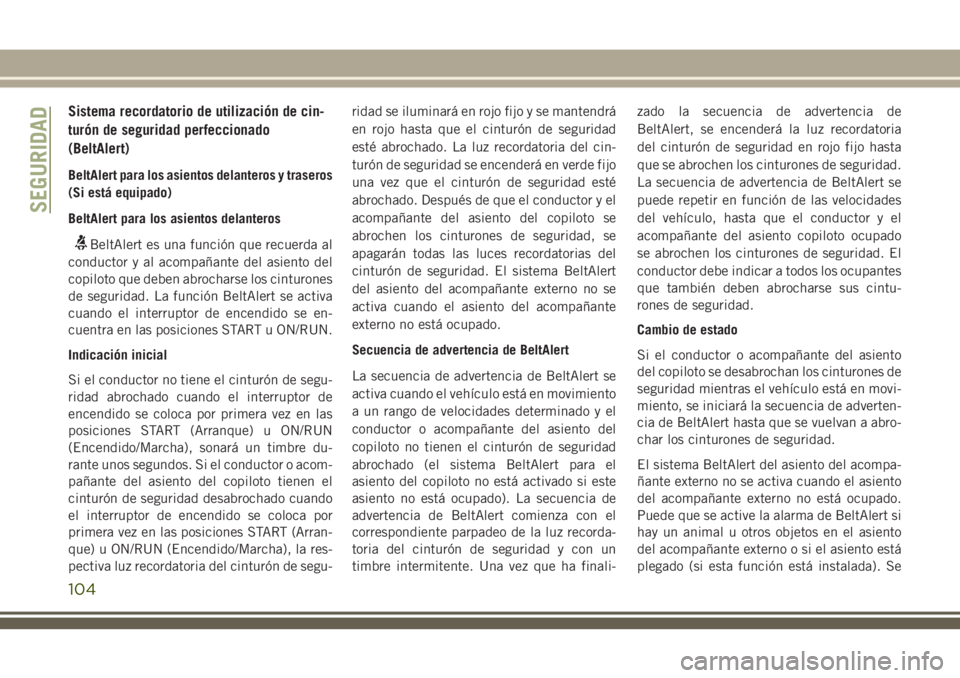 JEEP CHEROKEE 2018 Manual de Empleo y Cuidado (in Spanish) Sistema recordatorio de utilización de cin-
turón de seguridad perfeccionado
(BeltAlert)
BeltAlert para los asientos delanteros y traseros
(Si está equipado)
BeltAlert para los asientos delanteros
JEEP CHEROKEE 2018 Manual de Empleo y Cuidado (in Spanish) Sistema recordatorio de utilización de cin-
turón de seguridad perfeccionado
(BeltAlert)
BeltAlert para los asientos delanteros y traseros
(Si está equipado)
BeltAlert para los asientos delanteros