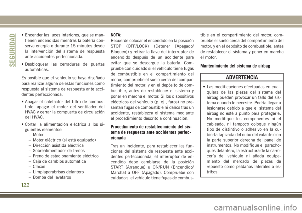 JEEP CHEROKEE 2018 Manual de Empleo y Cuidado (in Spanish) • Encender las luces interiores, que se man-
tienen encendidas mientras la batería con-
serve energía o durante 15 minutos desde
la intervención del sistema de respuesta
ante accidentes perfeccio JEEP CHEROKEE 2018 Manual de Empleo y Cuidado (in Spanish) • Encender las luces interiores, que se man-
tienen encendidas mientras la batería con-
serve energía o durante 15 minutos desde
la intervención del sistema de respuesta
ante accidentes perfeccio