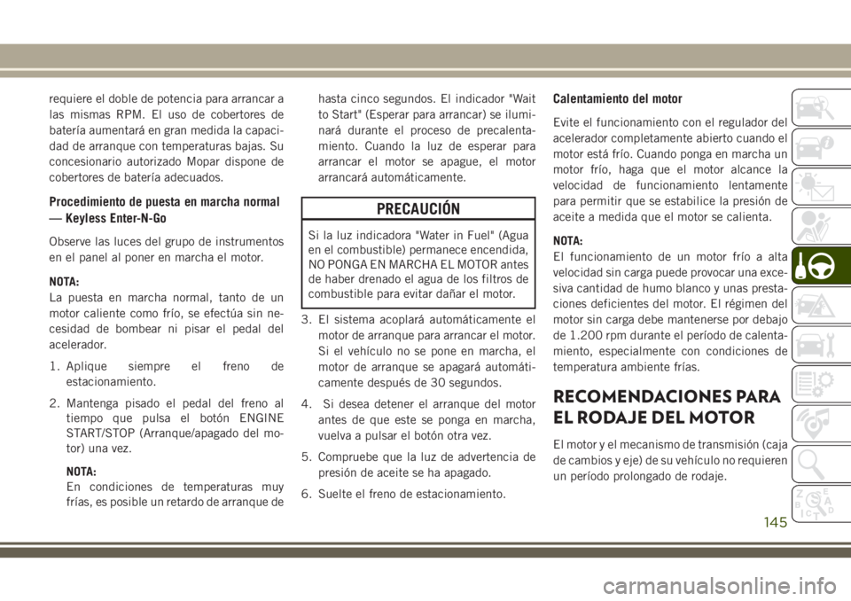 JEEP CHEROKEE 2018 Manual de Empleo y Cuidado (in Spanish) requiere el doble de potencia para arrancar a
las mismas RPM. El uso de cobertores de
batería aumentará en gran medida la capaci-
dad de arranque con temperaturas bajas. Su
concesionario autorizado JEEP CHEROKEE 2018 Manual de Empleo y Cuidado (in Spanish) requiere el doble de potencia para arrancar a
las mismas RPM. El uso de cobertores de
batería aumentará en gran medida la capaci-
dad de arranque con temperaturas bajas. Su
concesionario autorizado