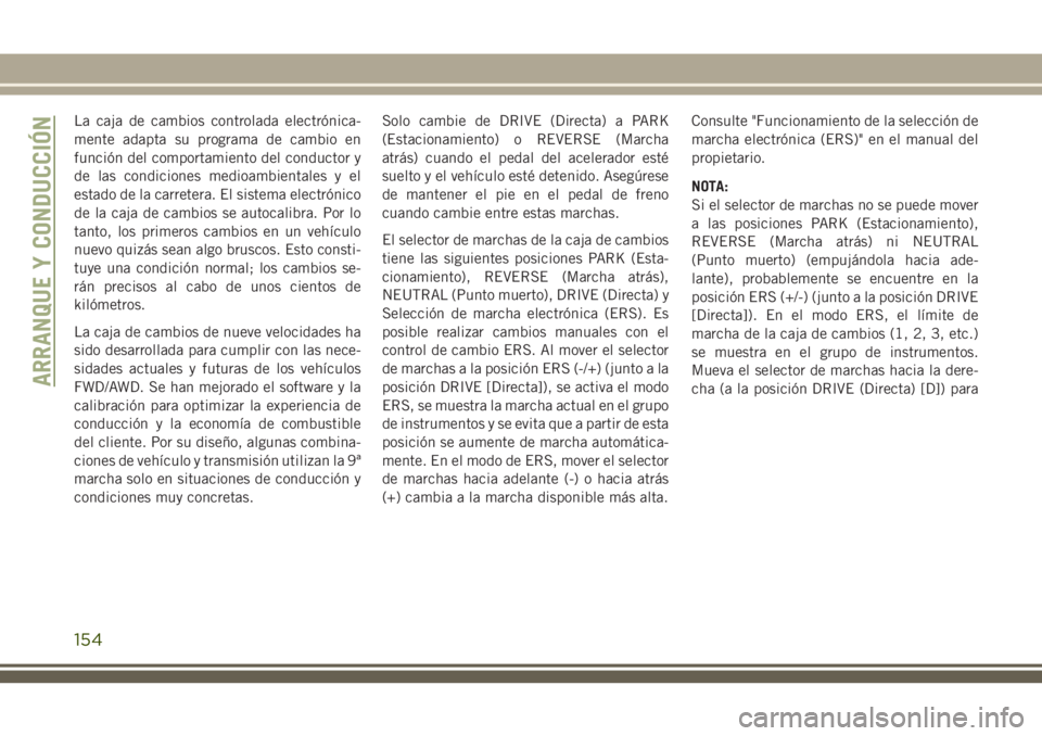 JEEP CHEROKEE 2018 Manual de Empleo y Cuidado (in Spanish) La caja de cambios controlada electrónica-
mente adapta su programa de cambio en
función del comportamiento del conductor y
de las condiciones medioambientales y el
estado de la carretera. El sistem JEEP CHEROKEE 2018 Manual de Empleo y Cuidado (in Spanish) La caja de cambios controlada electrónica-
mente adapta su programa de cambio en
función del comportamiento del conductor y
de las condiciones medioambientales y el
estado de la carretera. El sistem