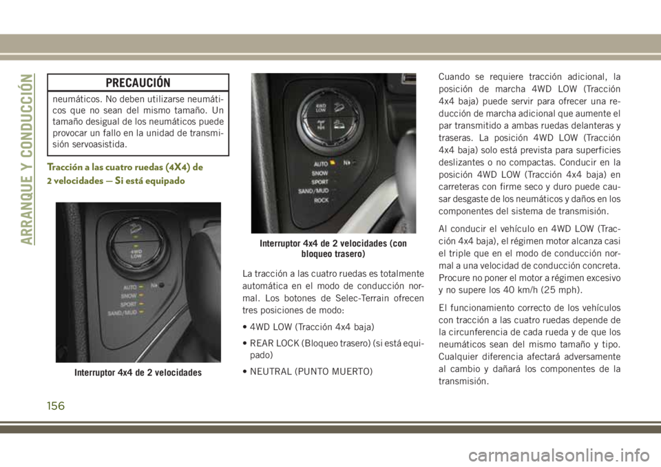 JEEP CHEROKEE 2018 Manual de Empleo y Cuidado (in Spanish) PRECAUCIÓN
neumáticos. No deben utilizarse neumáti-
cos que no sean del mismo tamaño. Un
tamaño desigual de los neumáticos puede
provocar un fallo en la unidad de transmi-
sión servoasistida.
T JEEP CHEROKEE 2018 Manual de Empleo y Cuidado (in Spanish) PRECAUCIÓN
neumáticos. No deben utilizarse neumáti-
cos que no sean del mismo tamaño. Un
tamaño desigual de los neumáticos puede
provocar un fallo en la unidad de transmi-
sión servoasistida.
T