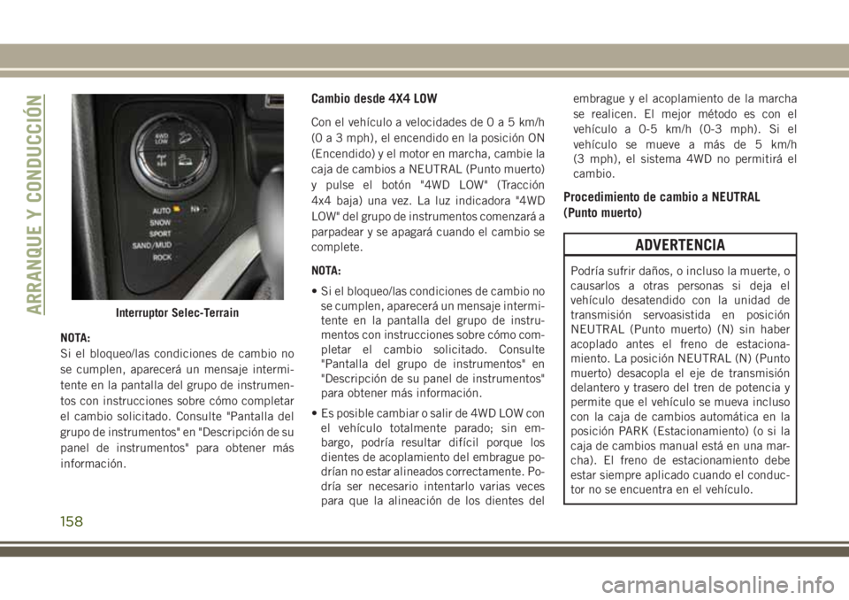 JEEP CHEROKEE 2018 Manual de Empleo y Cuidado (in Spanish) NOTA:
Si el bloqueo/las condiciones de cambio no
se cumplen, aparecerá un mensaje intermi-
tente en la pantalla del grupo de instrumen-
tos con instrucciones sobre cómo completar
el cambio solicitad JEEP CHEROKEE 2018 Manual de Empleo y Cuidado (in Spanish) NOTA:
Si el bloqueo/las condiciones de cambio no
se cumplen, aparecerá un mensaje intermi-
tente en la pantalla del grupo de instrumen-
tos con instrucciones sobre cómo completar
el cambio solicitad
