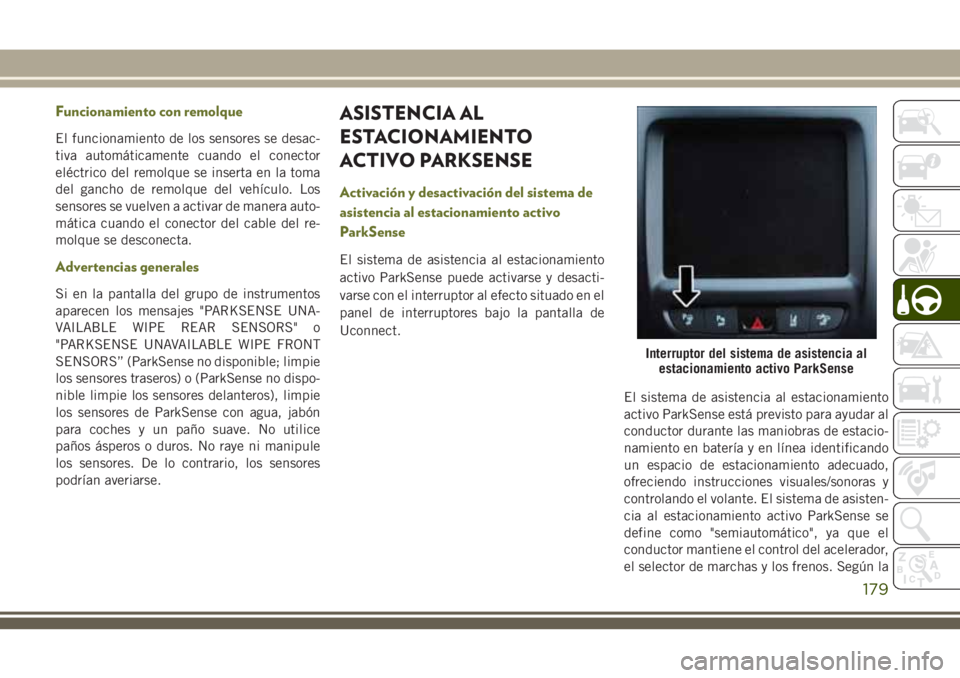 JEEP CHEROKEE 2018 Manual de Empleo y Cuidado (in Spanish) Funcionamiento con remolque
El funcionamiento de los sensores se desac-
tiva automáticamente cuando el conector
eléctrico del remolque se inserta en la toma
del gancho de remolque del vehículo. Los JEEP CHEROKEE 2018 Manual de Empleo y Cuidado (in Spanish) Funcionamiento con remolque
El funcionamiento de los sensores se desac-
tiva automáticamente cuando el conector
eléctrico del remolque se inserta en la toma
del gancho de remolque del vehículo. Los