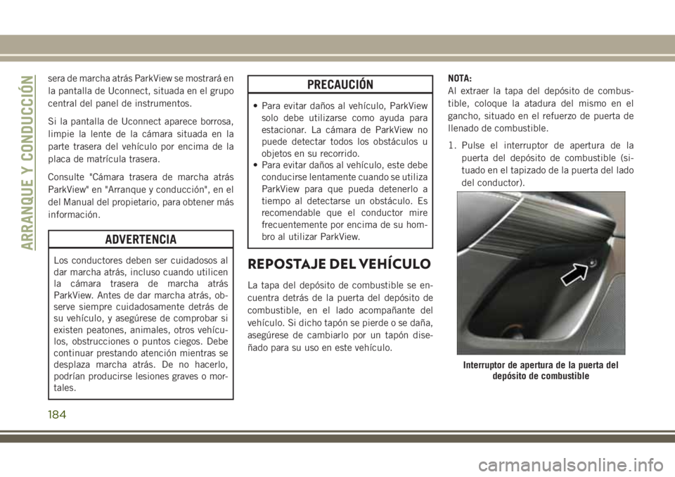 JEEP CHEROKEE 2018 Manual de Empleo y Cuidado (in Spanish) sera de marcha atrás ParkView se mostrará en
la pantalla de Uconnect, situada en el grupo
central del panel de instrumentos.
Si la pantalla de Uconnect aparece borrosa,
limpie la lente de la cámara JEEP CHEROKEE 2018 Manual de Empleo y Cuidado (in Spanish) sera de marcha atrás ParkView se mostrará en
la pantalla de Uconnect, situada en el grupo
central del panel de instrumentos.
Si la pantalla de Uconnect aparece borrosa,
limpie la lente de la cámara