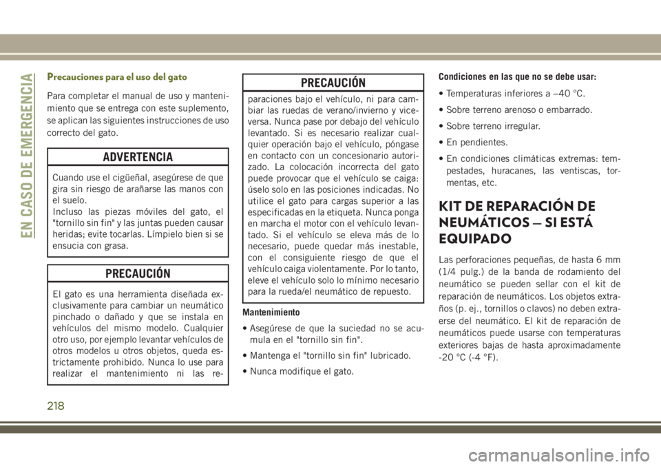 JEEP CHEROKEE 2018 Manual de Empleo y Cuidado (in Spanish) Precauciones para el uso del gato
Para completar el manual de uso y manteni-
miento que se entrega con este suplemento,
se aplican las siguientes instrucciones de uso
correcto del gato.
ADVERTENCIA
Cu JEEP CHEROKEE 2018 Manual de Empleo y Cuidado (in Spanish) Precauciones para el uso del gato
Para completar el manual de uso y manteni-
miento que se entrega con este suplemento,
se aplican las siguientes instrucciones de uso
correcto del gato.
ADVERTENCIA
Cu