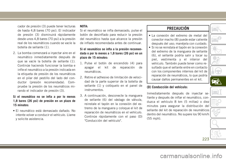 JEEP CHEROKEE 2018  Manual de Empleo y Cuidado (in Spanish) cador de presión (3) puede tener lecturas
de hasta 4,8 bares (70 psi). El indicador
de presión (3) disminuirá rápidamente
desde unos 4,8 bares (70 psi) a la presión
real de los neumáticos cuando