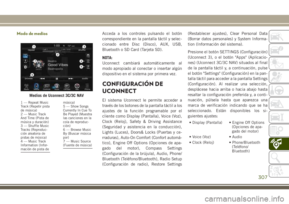 JEEP CHEROKEE 2018 Manual de Empleo y Cuidado (in Spanish) Modo de mediosAcceda a los controles pulsando el botón
correspondiente en la pantalla táctil y selec-
cionado entre Disc (Disco), AUX, USB,
Bluetooth o SD Card (Tarjeta SD).
NOTA:
Uconnect cambiará JEEP CHEROKEE 2018 Manual de Empleo y Cuidado (in Spanish) Modo de mediosAcceda a los controles pulsando el botón
correspondiente en la pantalla táctil y selec-
cionado entre Disc (Disco), AUX, USB,
Bluetooth o SD Card (Tarjeta SD).
NOTA:
Uconnect cambiará