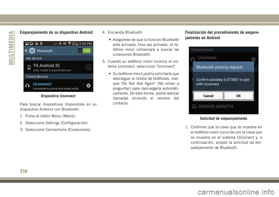JEEP CHEROKEE 2018  Manual de Empleo y Cuidado (in Spanish) Emparejamiento de su dispositivo Android
Para buscar dispositivos disponibles en su
dispositivo Andorid con Bluetooth:
1. Pulse el botón Menu (Menú).
2. Seleccione Settings (Configuración).
3. Sele