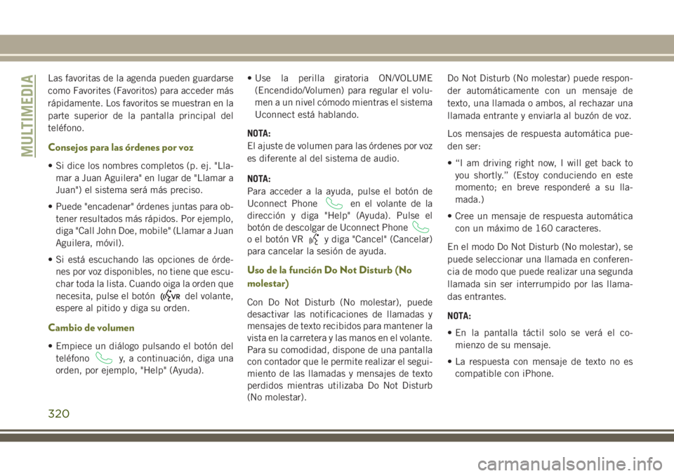 JEEP CHEROKEE 2018 Manual de Empleo y Cuidado (in Spanish) Las favoritas de la agenda pueden guardarse
como Favorites (Favoritos) para acceder más
rápidamente. Los favoritos se muestran en la
parte superior de la pantalla principal del
teléfono.
Consejos p JEEP CHEROKEE 2018 Manual de Empleo y Cuidado (in Spanish) Las favoritas de la agenda pueden guardarse
como Favorites (Favoritos) para acceder más
rápidamente. Los favoritos se muestran en la
parte superior de la pantalla principal del
teléfono.
Consejos p