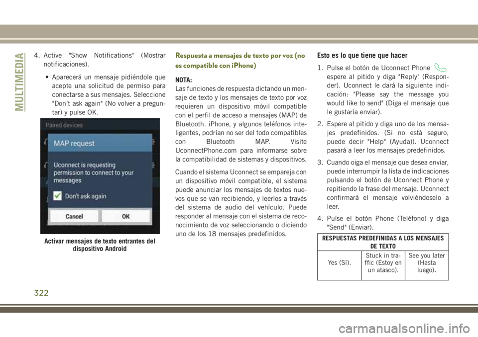 JEEP CHEROKEE 2018 Manual de Empleo y Cuidado (in Spanish) 4. Active "Show Notifications" (Mostrar
notificaciones).
• Aparecerá un mensaje pidiéndole que
acepte una solicitud de permiso para
conectarse a sus mensajes. Seleccione
"Don’t ask a JEEP CHEROKEE 2018 Manual de Empleo y Cuidado (in Spanish) 4. Active "Show Notifications" (Mostrar
notificaciones).
• Aparecerá un mensaje pidiéndole que
acepte una solicitud de permiso para
conectarse a sus mensajes. Seleccione
"Don’t ask a