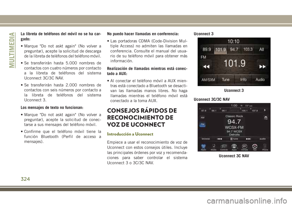 JEEP CHEROKEE 2018 Manual de Empleo y Cuidado (in Spanish) La libreta de teléfonos del móvil no se ha car-
gado:
• Marque "Do not askt again" (No volver a
preguntar), acepte la solicitud de descarga
de la libreta de teléfonos del teléfono móvil JEEP CHEROKEE 2018 Manual de Empleo y Cuidado (in Spanish) La libreta de teléfonos del móvil no se ha car-
gado:
• Marque "Do not askt again" (No volver a
preguntar), acepte la solicitud de descarga
de la libreta de teléfonos del teléfono móvil