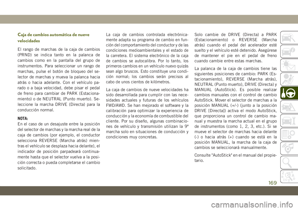 JEEP CHEROKEE 2019  Manual de Empleo y Cuidado (in Spanish) Caja de cambios automática de nueve
velocidades
El rango de marchas de la caja de cambios
(PRND) se indica tanto en la palanca de
cambios como en la pantalla del grupo de
instrumentos. Para seleccion