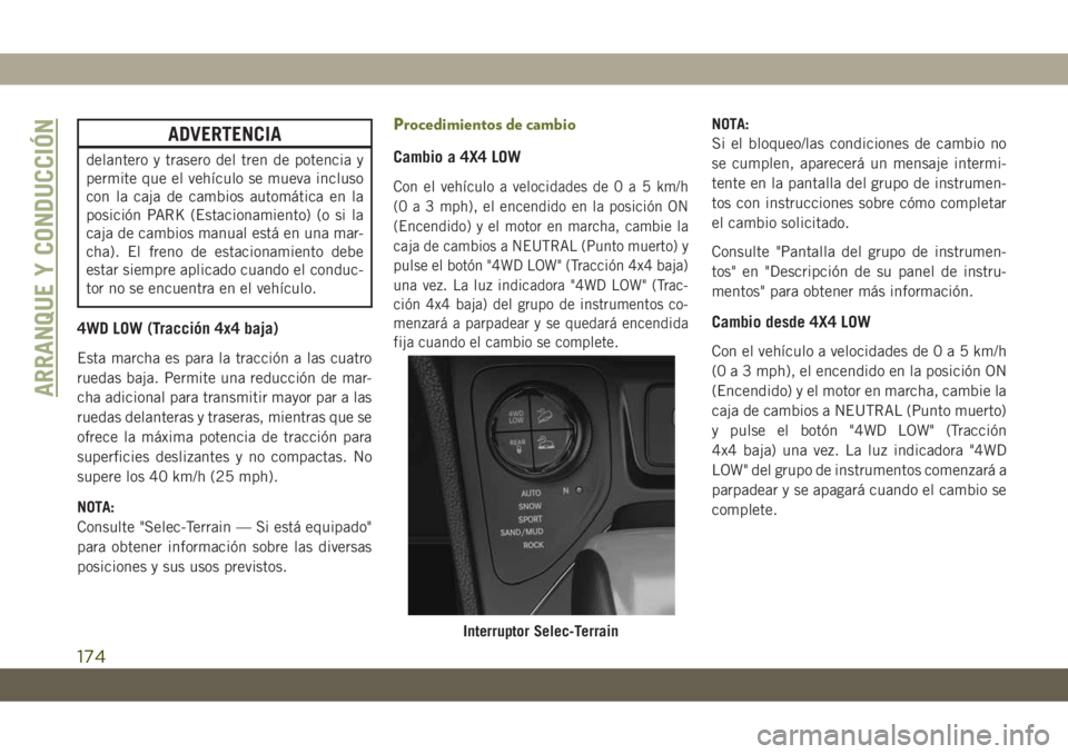JEEP CHEROKEE 2019  Manual de Empleo y Cuidado (in Spanish) ADVERTENCIA
delantero y trasero del tren de potencia y
permite que el vehículo se mueva incluso
con la caja de cambios automática en la
posición PARK (Estacionamiento) (o si la
caja de cambios manu