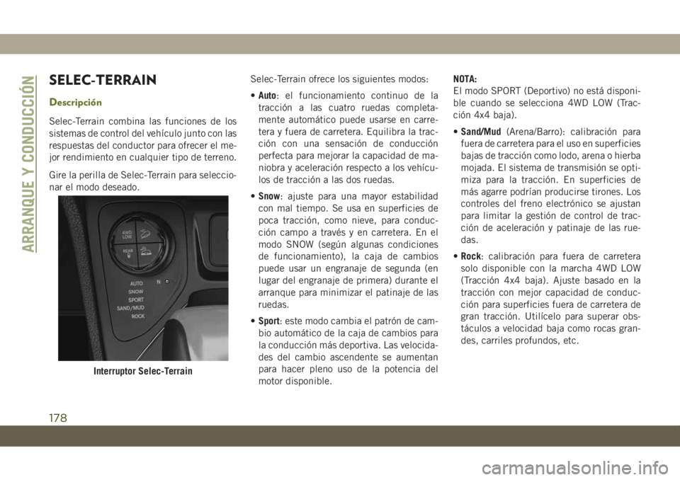 JEEP CHEROKEE 2019  Manual de Empleo y Cuidado (in Spanish) SELEC-TERRAIN
Descripción
Selec-Terrain combina las funciones de los
sistemas de control del vehículo junto con las
respuestas del conductor para ofrecer el me-
jor rendimiento en cualquier tipo de 