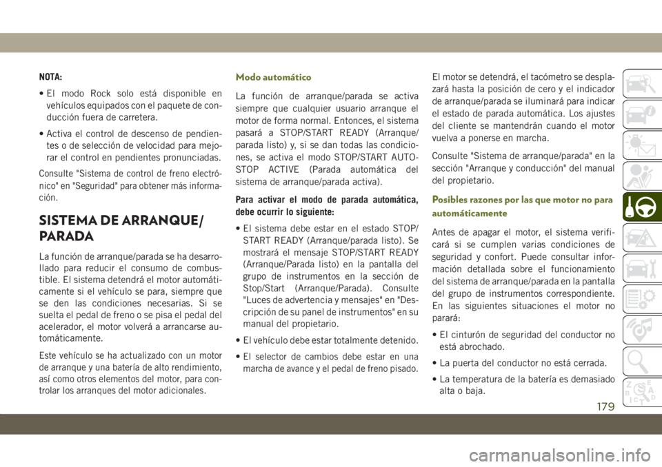 JEEP CHEROKEE 2019  Manual de Empleo y Cuidado (in Spanish) NOTA:
• El modo Rock solo está disponible en
vehículos equipados con el paquete de con-
ducción fuera de carretera.
• Activa el control de descenso de pendien-
tes o de selección de velocidad 
