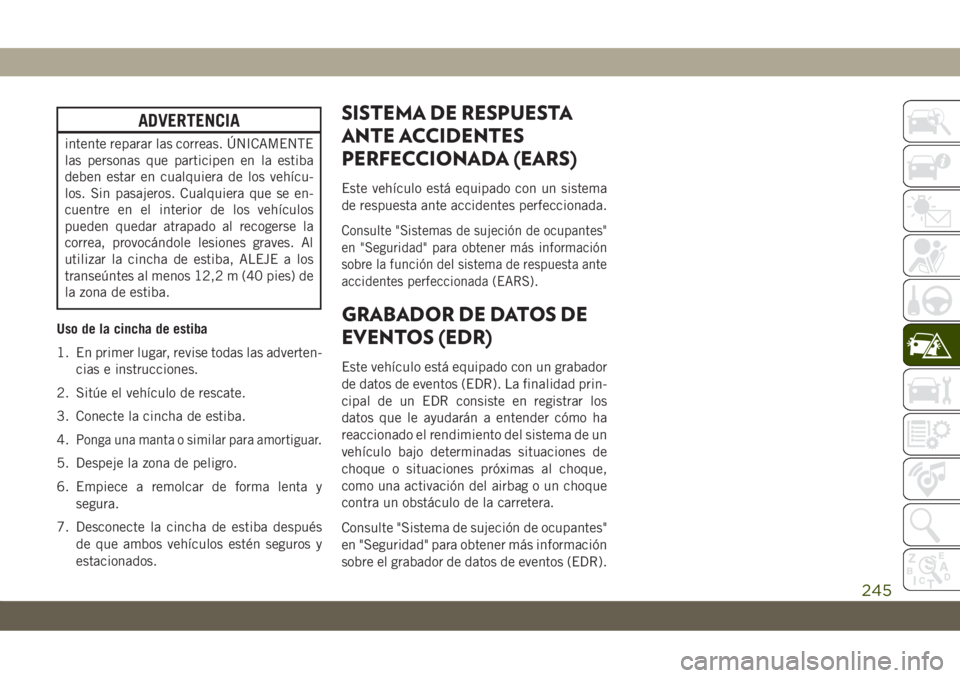 JEEP CHEROKEE 2019 Manual de Empleo y Cuidado (in Spanish) ADVERTENCIA
intente reparar las correas. ÚNICAMENTE
las personas que participen en la estiba
deben estar en cualquiera de los vehícu-
los. Sin pasajeros. Cualquiera que se en-
cuentre en el interior JEEP CHEROKEE 2019 Manual de Empleo y Cuidado (in Spanish) ADVERTENCIA
intente reparar las correas. ÚNICAMENTE
las personas que participen en la estiba
deben estar en cualquiera de los vehícu-
los. Sin pasajeros. Cualquiera que se en-
cuentre en el interior