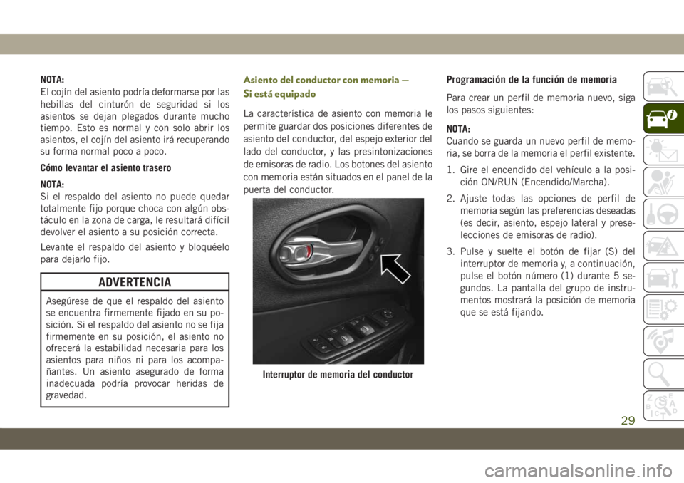 JEEP CHEROKEE 2019 Manual de Empleo y Cuidado (in Spanish) NOTA:
El cojín del asiento podría deformarse por las
hebillas del cinturón de seguridad si los
asientos se dejan plegados durante mucho
tiempo. Esto es normal y con solo abrir los
asientos, el coj JEEP CHEROKEE 2019 Manual de Empleo y Cuidado (in Spanish) NOTA:
El cojín del asiento podría deformarse por las
hebillas del cinturón de seguridad si los
asientos se dejan plegados durante mucho
tiempo. Esto es normal y con solo abrir los
asientos, el coj
