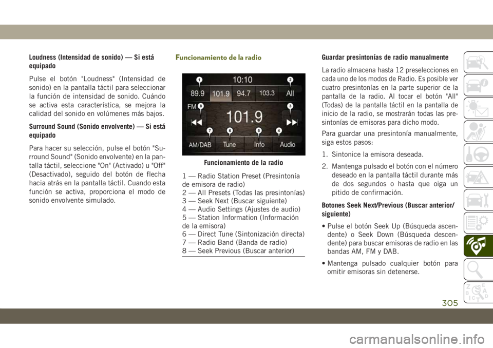 JEEP CHEROKEE 2019 Manual de Empleo y Cuidado (in Spanish) Loudness (Intensidad de sonido) — Si está
equipado
Pulse el botón "Loudness" (Intensidad de
sonido) en la pantalla táctil para seleccionar
la función de intensidad de sonido. Cuándo
se JEEP CHEROKEE 2019 Manual de Empleo y Cuidado (in Spanish) Loudness (Intensidad de sonido) — Si está
equipado
Pulse el botón "Loudness" (Intensidad de
sonido) en la pantalla táctil para seleccionar
la función de intensidad de sonido. Cuándo
se