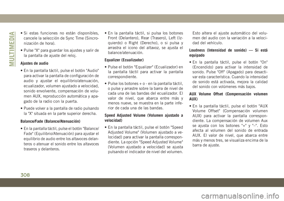 JEEP CHEROKEE 2019 Manual de Empleo y Cuidado (in Spanish) • Si estas funciones no están disponibles,
cancele la selección de Sync Time (Sincro-
nización de hora).
• Pulse "X" para guardar los ajustes y salir de
la pantalla de ajuste del reloj. JEEP CHEROKEE 2019 Manual de Empleo y Cuidado (in Spanish) • Si estas funciones no están disponibles,
cancele la selección de Sync Time (Sincro-
nización de hora).
• Pulse "X" para guardar los ajustes y salir de
la pantalla de ajuste del reloj.