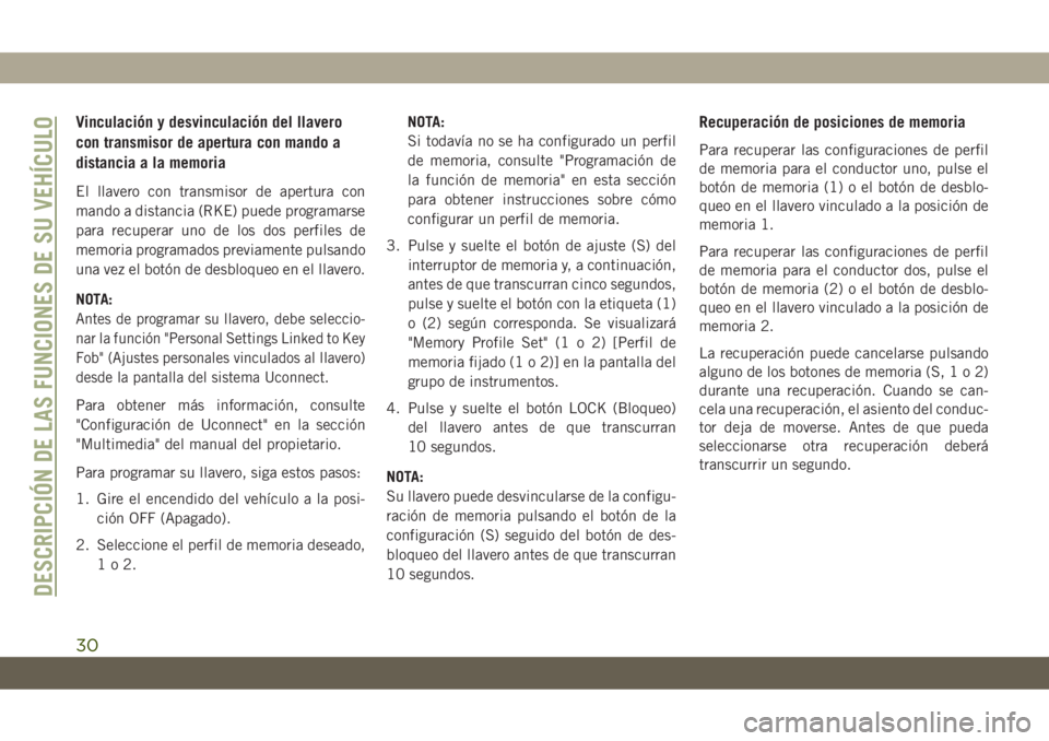 JEEP CHEROKEE 2019 Manual de Empleo y Cuidado (in Spanish) Vinculación y desvinculación del llavero
con transmisor de apertura con mando a
distancia a la memoria
El llavero con transmisor de apertura con
mando a distancia (RKE) puede programarse
para recupe JEEP CHEROKEE 2019 Manual de Empleo y Cuidado (in Spanish) Vinculación y desvinculación del llavero
con transmisor de apertura con mando a
distancia a la memoria
El llavero con transmisor de apertura con
mando a distancia (RKE) puede programarse
para recupe