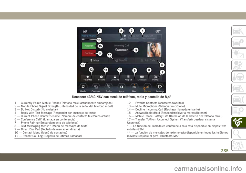 JEEP CHEROKEE 2019  Manual de Empleo y Cuidado (in Spanish) Uconnect 4C/4C NAV con menú de teléfono, radio y pantalla de 8,4"
1 — Currently Paired Mobile Phone (Teléfono móvil actualmente emparejado)
2 — Mobile Phone Signal Strength (Intensidad de 