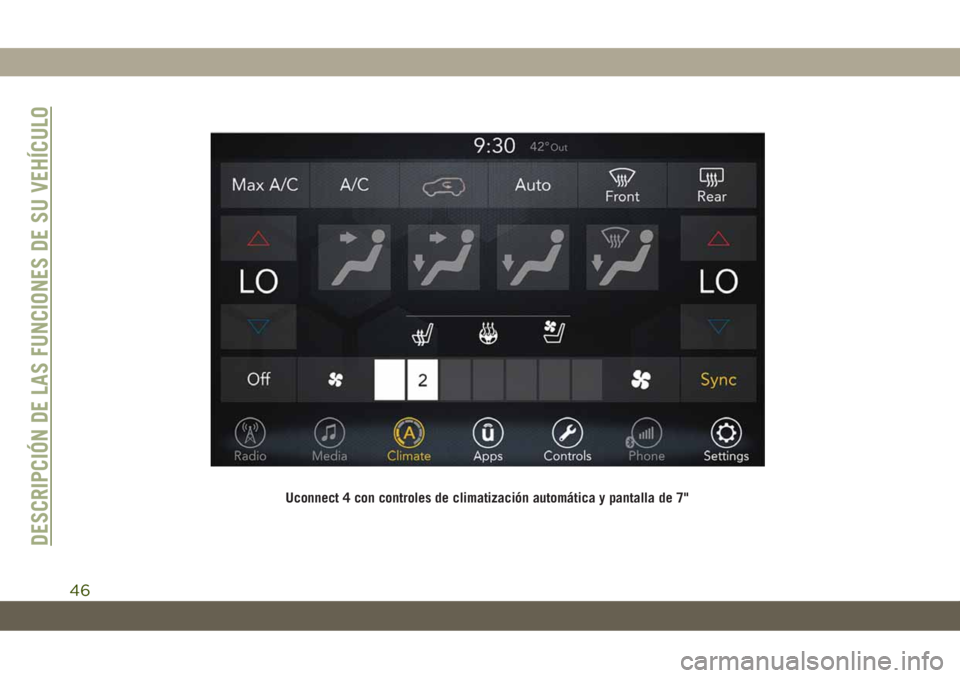 JEEP CHEROKEE 2019 Manual de Empleo y Cuidado (in Spanish) Uconnect 4 con controles de climatización automática y pantalla de 7"
DESCRIPCIÓN DE LAS FUNCIONES DE SU VEHÍCULO
46 JEEP CHEROKEE 2019 Manual de Empleo y Cuidado (in Spanish) Uconnect 4 con controles de climatización automática y pantalla de 7"
DESCRIPCIÓN DE LAS FUNCIONES DE SU VEHÍCULO
46