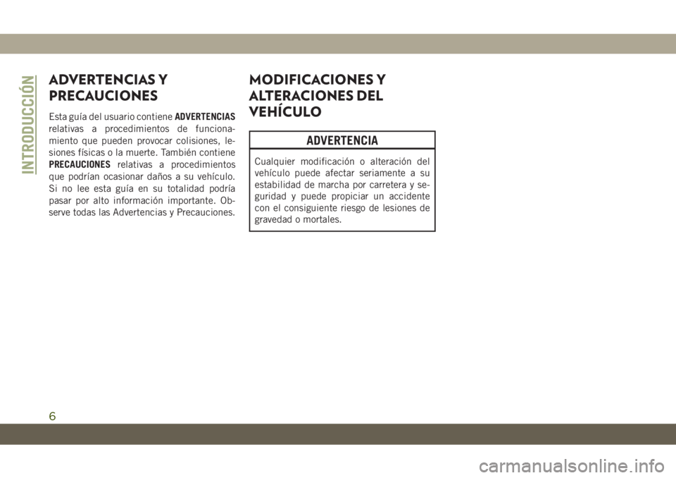 JEEP CHEROKEE 2019  Manual de Empleo y Cuidado (in Spanish) ADVERTENCIAS Y
PRECAUCIONES
Esta guía del usuario contieneADVERTENCIAS
relativas a procedimientos de funciona-
miento que pueden provocar colisiones, le-
siones físicas o la muerte. También contien