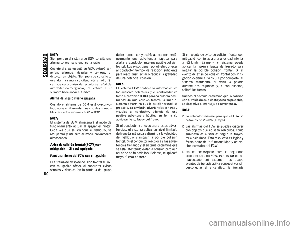 JEEP CHEROKEE 2021 Manual de Empleo y Cuidado (in Spanish)
SEGURIDAD
100
NOTA:
Siempre que el sistema de BSM solicite una
alarma sonora, se silenciará la radio.
Cuando el sistema esté en RCP, avisará con
ambas alarmas, visuales y sonoras, al
detecta JEEP CHEROKEE 2021 Manual de Empleo y Cuidado (in Spanish)
SEGURIDAD
100
NOTA:
Siempre que el sistema de BSM solicite una
alarma sonora, se silenciará la radio.
Cuando el sistema esté en RCP, avisará con
ambas alarmas, visuales y sonoras, al
detecta