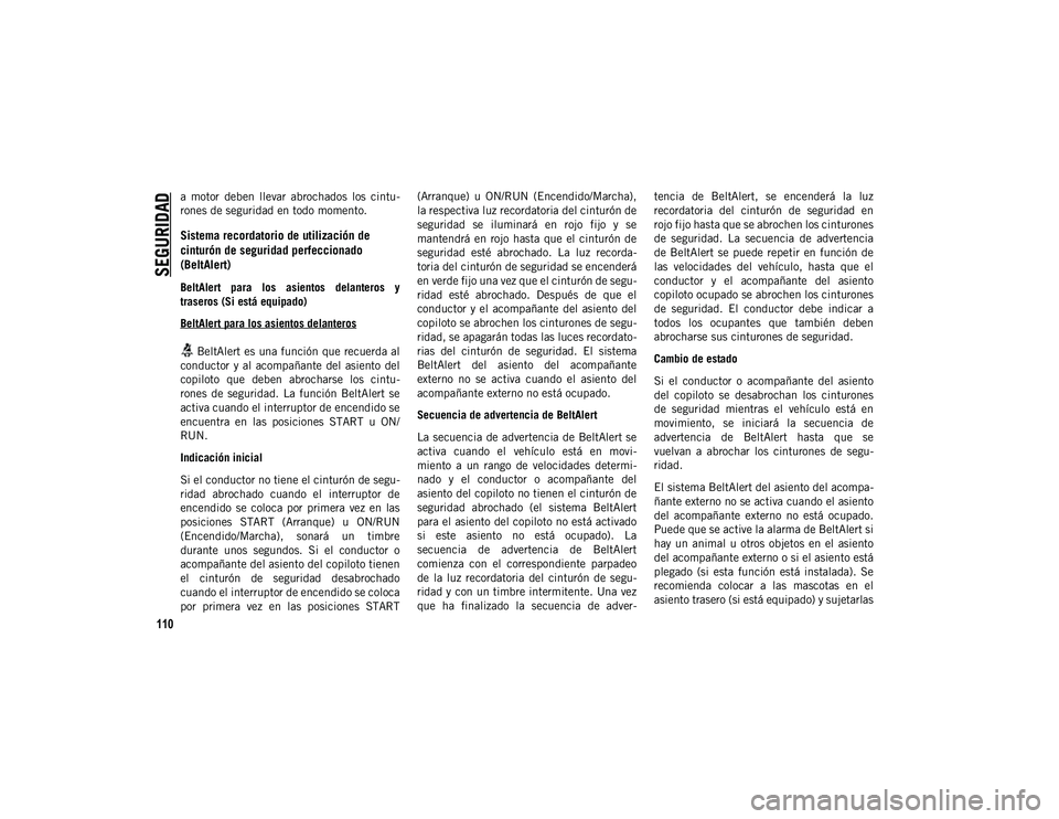 JEEP CHEROKEE 2021 Manual de Empleo y Cuidado (in Spanish)
SEGURIDAD
110
a motor deben llevar abrochados los cintu-
rones de seguridad en todo momento.
Sistema recordatorio de utilización de
cinturón de seguridad perfeccionado
(BeltAlert)
BeltAle JEEP CHEROKEE 2021 Manual de Empleo y Cuidado (in Spanish)
SEGURIDAD
110
a motor deben llevar abrochados los cintu-
rones de seguridad en todo momento.
Sistema recordatorio de utilización de
cinturón de seguridad perfeccionado
(BeltAlert)
BeltAle