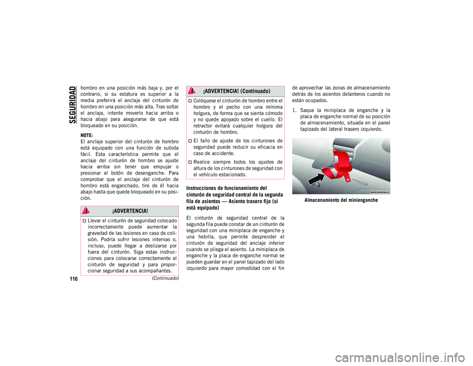 JEEP CHEROKEE 2021 Manual de Empleo y Cuidado (in Spanish)
SEGURIDAD
116(Continuado)
hombro en una posición más baja y, por el
contrario, si su estatura es superior a la
media preferirá el anclaje del cinturón de
hombro en una posic JEEP CHEROKEE 2021 Manual de Empleo y Cuidado (in Spanish)
SEGURIDAD
116(Continuado)
hombro en una posición más baja y, por el
contrario, si su estatura es superior a la
media preferirá el anclaje del cinturón de
hombro en una posic