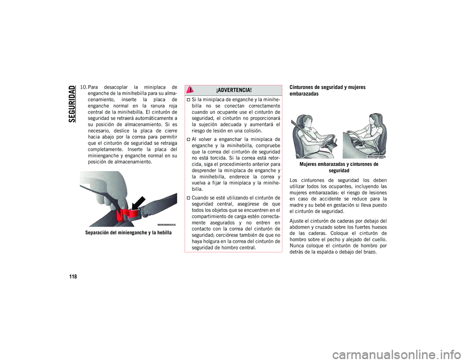 JEEP CHEROKEE 2021 Manual de Empleo y Cuidado (in Spanish)
SEGURIDAD
118
10. Para desacoplar la miniplaca deenganche de la minihebilla para su alma-
cenamiento, inserte la placa de
enganche normal en la ranura roja
central de la minihebilla. JEEP CHEROKEE 2021 Manual de Empleo y Cuidado (in Spanish)
SEGURIDAD
118
10. Para desacoplar la miniplaca deenganche de la minihebilla para su alma-
cenamiento, inserte la placa de
enganche normal en la ranura roja
central de la minihebilla.