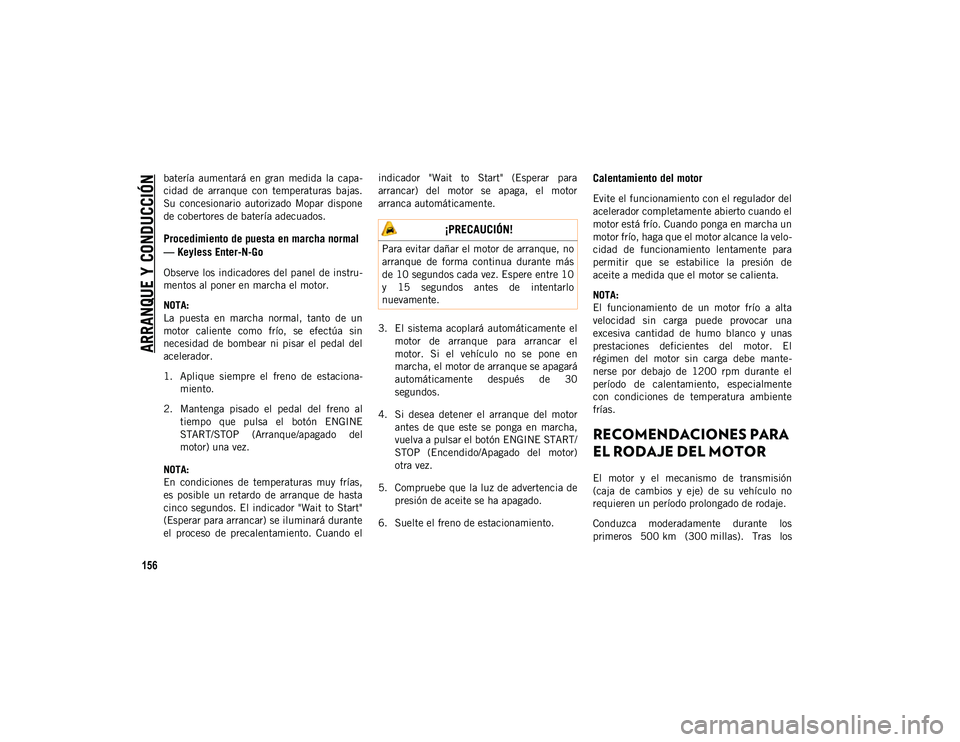 JEEP CHEROKEE 2021 Manual de Empleo y Cuidado (in Spanish)
ARRANQUE Y CONDUCCIÓN
156
batería aumentará en gran medida la capa-
cidad de arranque con temperaturas bajas.
Su concesionario autorizado Mopar dispone
de cobertores de batería ad JEEP CHEROKEE 2021 Manual de Empleo y Cuidado (in Spanish)
ARRANQUE Y CONDUCCIÓN
156
batería aumentará en gran medida la capa-
cidad de arranque con temperaturas bajas.
Su concesionario autorizado Mopar dispone
de cobertores de batería ad