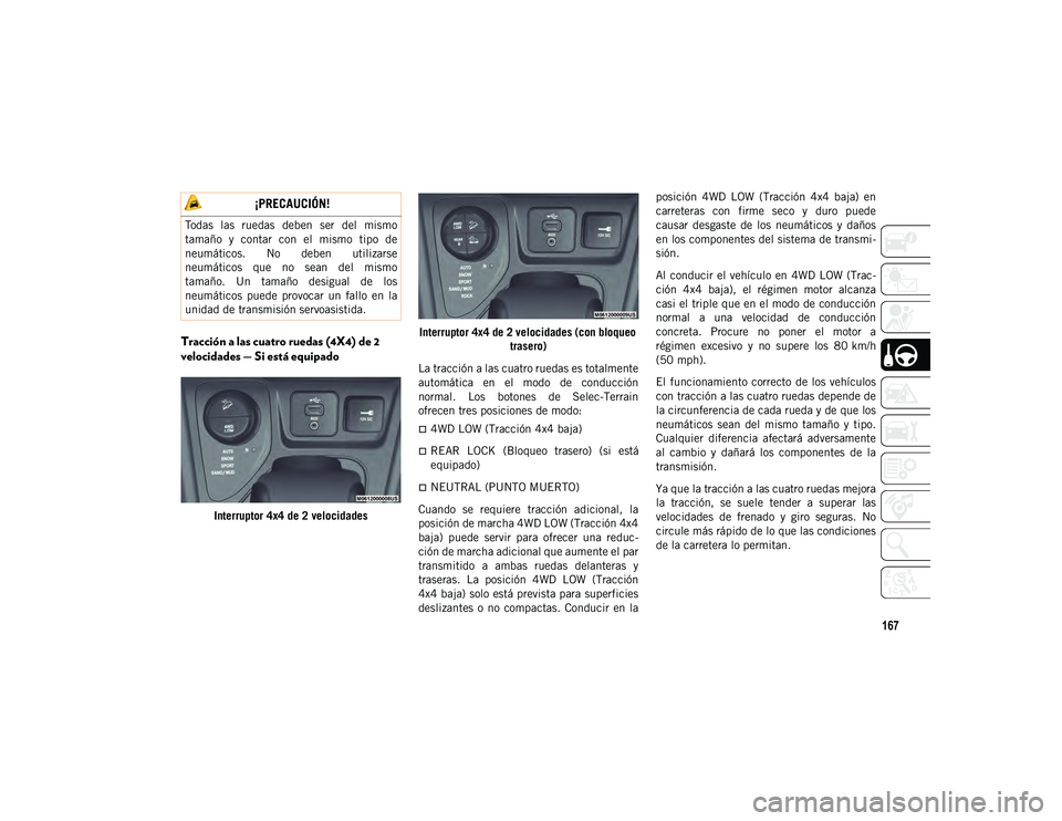 JEEP CHEROKEE 2021 Manual de Empleo y Cuidado (in Spanish) 167
Tracción a las cuatro ruedas (4X4) de 2
velocidades — Si está equipado
Interruptor 4x4 de 2 velocidadesInterruptor 4x4 de 2 velocidades (con bloqueo
trasero)
La tracción a las cuatro ruedas JEEP CHEROKEE 2021 Manual de Empleo y Cuidado (in Spanish) 167
Tracción a las cuatro ruedas (4X4) de 2
velocidades — Si está equipado
Interruptor 4x4 de 2 velocidadesInterruptor 4x4 de 2 velocidades (con bloqueo
trasero)
La tracción a las cuatro ruedas